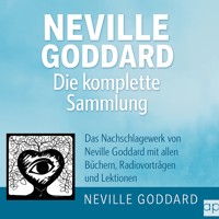 Neville Goddard - Die komplette Sammlung - Neville Goddard - Hörbuch