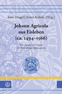 Johann Agricola aus Eisleben (ca. 1494–1566) -  - E-Book