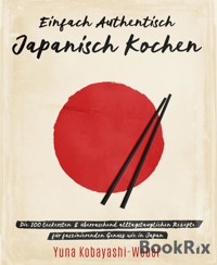 Einfach authentisch japanisch kochen - Yuna Kobayashi-Weber - E-Book