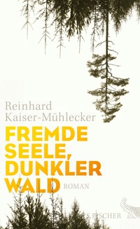 Fremde Seele, dunkler Wald - Reinhard Kaiser-Mühlecker - E-Book
