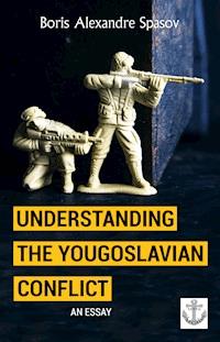 Understanding the Yougoslavian Conflict - Boris Spasov - E-Book