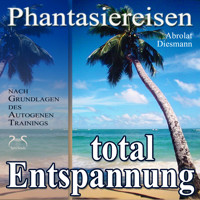 Entspannung total - neue Energie - traumhafte Phantasiereisen und Autogenes Training - mit Entspannungsmusik 432 Hz (Ungekürzt) - Torsten Abrolat - Hörbuch