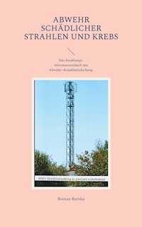 Abwehr schädlicher Strahlen und Krebs - Roman Reinke - E-Book