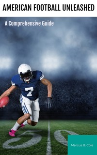 American Football Unleashed - Marcus B. Cole - E-Book