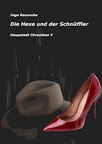 Die Hexe und der Schnüffler - Inga Kozuruba - E-Book