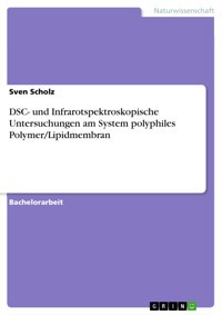 DSC- und Infrarotspektroskopische Untersuchungen am System polyphiles Polymer/Lipidmembran - Sven Scholz - E-Book