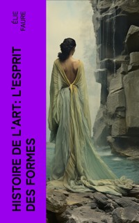 Histoire de l'Art: L'Esprit des formes - Elie Faure - E-Book