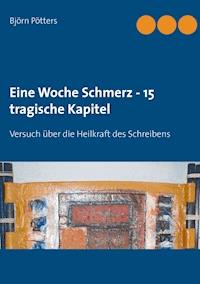 Eine Woche Schmerz - 15 tragische Kapitel - Björn Pötters - E-Book