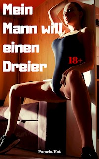 Mein Mann will einen Dreier - Pamela Hot - E-Book