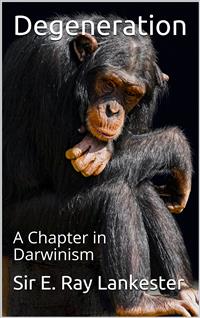 Degeneration: / A Chapter in Darwinism - Sir E. Ray Lankester - E-Book