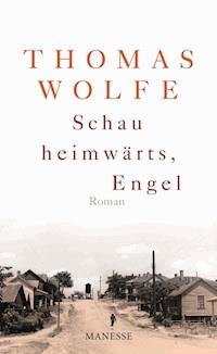 Schau heimwärts, Engel (Neuausgabe. Neuübersetzung 2009) - Thomas Wolfe - E-Book