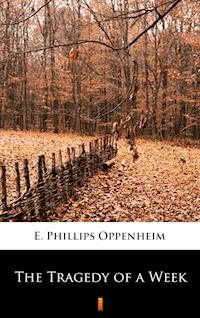 The Tragedy of a Week - E. Phillips Oppenheim - E-Book