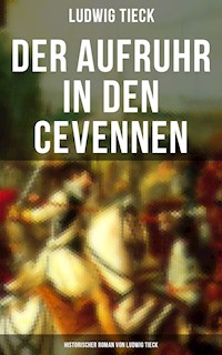 Der Aufruhr in den Cevennen: Historischer Roman von Ludwig Tieck - Ludwig Tieck - E-Book