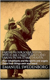 Earths In Our Solar System Which Are Called Planets And Earths In The Starry Heaven - Emanuel Swedenborg - E-Book