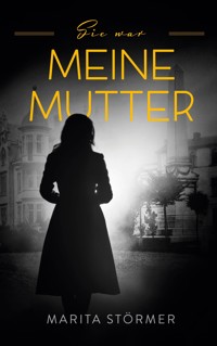 Sie war meine Mutter - Marita Störmer - E-Book