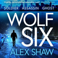Wolf Six - An explosive start to a BRAND NEW series! An action-packed thriller from Alex Shaw for 2025 (Unabridged) - Alex Shaw - Hörbuch