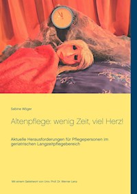Altenpflege: wenig Zeit, viel Herz! - Sabine Wöger - E-Book
