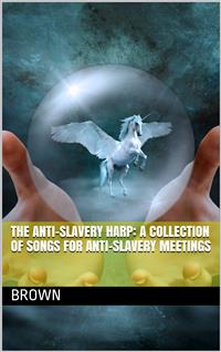 The Anti-slavery Harp: A Collection of Songs for Anti-slavery Meetings - William W. Brown - E-Book