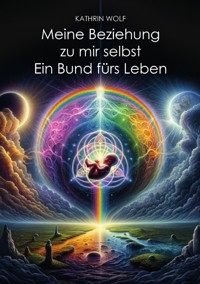 Meine Beziehung zu mir selbst - Kathrin Wolf - E-Book
