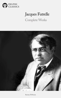 Delphi Complete Works of Jacques Futrelle Illustrated - Jacques Futrelle - E-Book