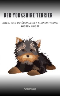 Der Yorkshire Terrier - Aurelia Wolf - E-Book