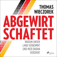 Abgewirtschaftet: warum unser Land verkommt und wer daran verdient - Thomas Wieczorek - Hörbuch