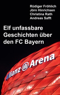 Elf unfassbare Geschichten über den FC Bayern - Rüdiger Fröhlich - E-Book