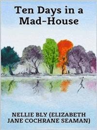 Ten Days in a Mad-House - Nellie Bly - E-Book