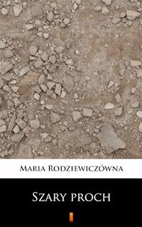 Szary proch - Maria Rodziewiczówna - E-Book