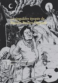 La singulière épopée de Bastian-Bastien Flippard - Guillaume Jumel - E-Book