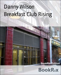 Breakfast Club Rising - Danny Wilson - E-Book