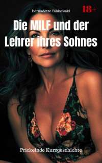 Die MILF und der Lehrer ihres Sohnes - Bernadette Binkowski - E-Book