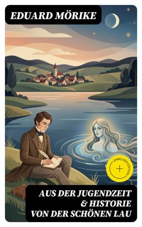 Aus der Jugendzeit & Historie von der schönen Lau - Eduard Mörike - E-Book