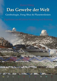 Das Gewebe der Welt - Geobiologie, Feng Shui & Planetenlinien - Rainer Höing - E-Book