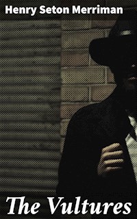 The Vultures - Henry Seton Merriman - E-Book