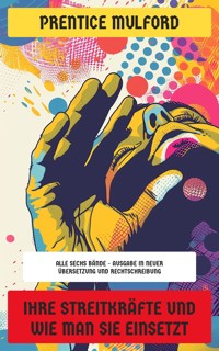 Ihre Streitkräfte und wie man sie einsetzt - Prentice Mulford - E-Book