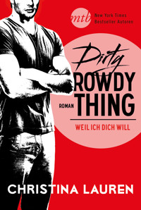 Dirty Rowdy Thing - Weil ich dich will - Christina Lauren - E-Book