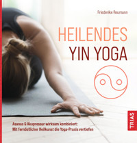 Heilendes Yin Yoga - Friederike Reumann - E-Book