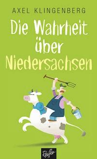 Die Wahrheit über Niedersachsen - Axel Klingenberg - E-Book