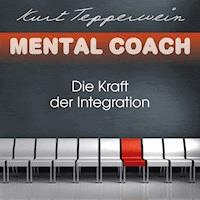 Mental Coach: Die Kraft der Integration - Kurt Tepperwein - Hörbuch