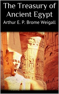 The Treasury of Ancient Egypt - Arthur E. P. Brome Weigall - E-Book