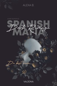 Dark Revenge (Spanish Mafia 1) - Alexa B. - E-Book