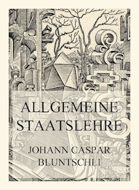 Allgemeine Staatslehre - Prof. Johann Caspar Bluntschli - E-Book