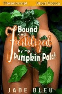 Bound and Fertilized by My Pumpkin Patch - Jade Bleu - E-Book