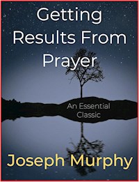 Getting Results From Prayer - Joseph Murphy - E-Book