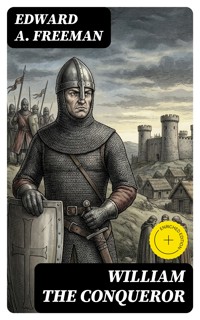 William the Conqueror - Edward A. Freeman - E-Book
