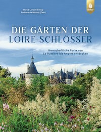 Die Gärten der Loire-Schlösser - Hervé Lenain - E-Book
