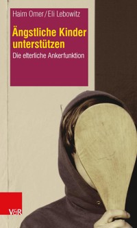 Ängstliche Kinder unterstützen - Haim Omer - E-Book