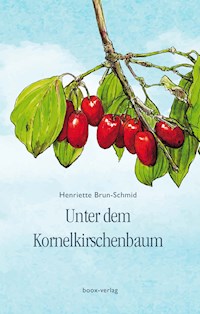 Unter dem Kornelkirschenbaum - Henriette Brun-Schmid - E-Book