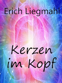 Kerzen im Kopf - Erich Liegmahl - E-Book